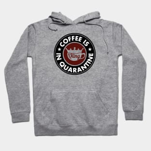 Coffee is king in Quarantine Hoodie